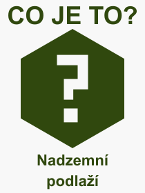 Co je to Nadzemn podla? Vznam slova, termn, Definice vrazu, termnu Nadzemn podla. Co znamen odborn pojem Nadzemn podla z kategorie Stavebnictv?