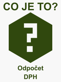 Co je to Odpoet DPH? Vznam slova, termn, Vraz, termn, definice slova Odpoet DPH. Co znamen odborn pojem Odpoet DPH z kategorie etnictv?