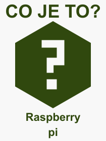 Co je to Raspberry pi? Význam slova, termín, Výraz, termín, definice slova Raspberry pi. Co znamená odborný pojem Raspberry pi z kategorie Hardware?