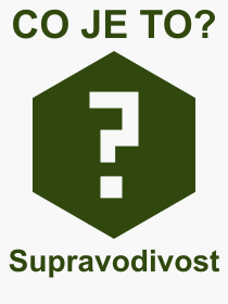 Co je to Supravodivost? Vznam slova, termn, Odborn termn, vraz, slovo Supravodivost. Co znamen pojem Supravodivost z kategorie Fyzika?