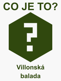 Co je to Villonsk balada? Vznam slova, termn, Odborn vraz, definice slova Villonsk balada. Co znamen pojem Villonsk balada z kategorie Literatura?