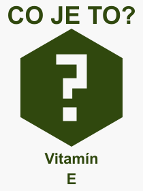 Pojem, výraz, heslo, co je to Vitamín E? 