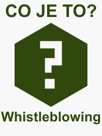 Co je to Whistleblowing? Vznam slova, termn, Odborn termn, vraz, slovo Whistleblowing. Co znamen pojem Whistleblowing z kategorie Politika?