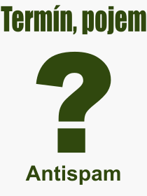 Co je to Antispam? Význam slova, termín, Odborný výraz, definice slova Antispam. Co znamená slovo Antispam z kategorie Software?