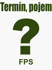 Co je to FPS? Vznam slova, termn, Odborn termn, vraz, slovo FPS. Co znamen pojem FPS z kategorie Zkratky?