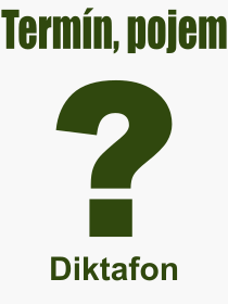 Co je to Diktafon? Význam slova, termín, Definice výrazu Diktafon. Co znamená odborný pojem Diktafon z kategorie Hardware?