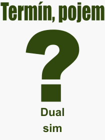Co je to Dual sim? Význam slova, termín, Definice odborného termínu, slova Dual sim. Co znamená pojem Dual sim z kategorie Hardware?