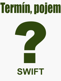 Pojem, v�raz, heslo, co je to SWIFT? 