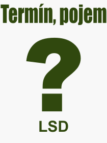 Co je to LSD? Význam slova, termín, Výraz, termín, definice slova LSD. Co znamená odborný pojem LSD z kategorie Chemie?