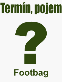 Pojem, výraz, heslo, co je to Footbag? 