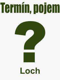 Pojem, vraz, heslo, co je to Loch? 