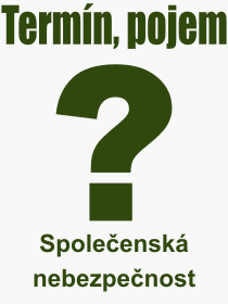 Pojem, v�raz, heslo, co je to Spole�ensk� nebezpe�nost? 