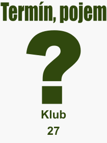 Co je to Klub 27? Vznam slova, termn, Odborn vraz, definice slova Klub 27. Co znamen pojem Klub 27 z kategorie Kultura?