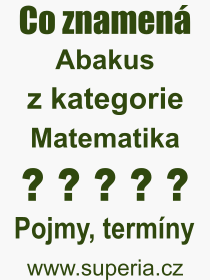 Co je to Abakus? Význam slova, termín, Definice výrazu Abakus. Co znamená odborný pojem Abakus z kategorie Matematika?