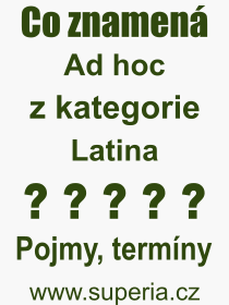Co je to Ad hoc? Význam slova, termín, Výraz, termín, definice slova Ad hoc. Co znamená odborný pojem Ad hoc z kategorie Latina?
