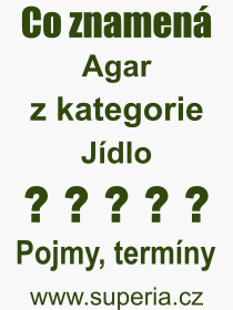 Co je to Agar? Vznam slova, termn, Odborn vraz, definice slova Agar. Co znamen pojem Agar z kategorie Jdlo?