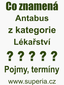 Co je to Antabus? Význam slova, termín, Výraz, termín, definice slova Antabus. Co znamená odborný pojem Antabus z kategorie Lékařství?