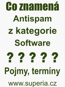 Co je to Antispam? Vznam slova, termn, Definice vrazu Antispam. Co znamen odborn pojem Antispam z kategorie Software?