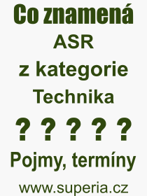 Co je to ASR? Význam slova, termín, Výraz, termín, definice slova ASR. Co znamená odborný pojem ASR z kategorie Technika?