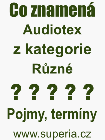 Co je to Audiotex? Vznam slova, termn, Definice vrazu Audiotex. Co znamen odborn pojem Audiotex z kategorie Rzn?