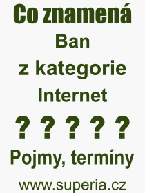 Co je to Ban? Význam slova, termín, Odborný termín, výraz, slovo Ban. Co znamená pojem Ban z kategorie Internet?