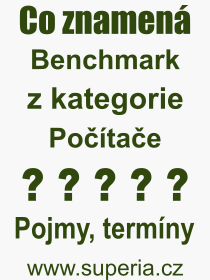Co je to Benchmark? Význam slova, termín, Výraz, termín, definice slova Benchmark. Co znamená odborný pojem Benchmark z kategorie Počítače?