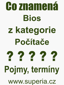 Co je to BIOS? Vznam slova, termn, Definice vrazu, termnu BIOS. Co znamen odborn pojem BIOS z kategorie Potae?