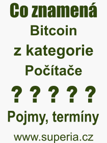 Co je to Bitcoin? Vznam slova, termn, Definice vrazu, termnu Bitcoin. Co znamen odborn pojem Bitcoin z kategorie Potae?