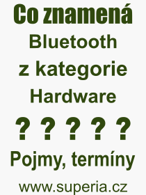 Co je to Bluetooth? Význam slova, termín, Odborný termín, výraz, slovo Bluetooth. Co znamená pojem Bluetooth z kategorie Hardware?