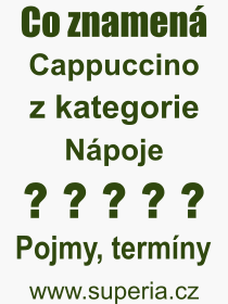 Co je to Cappuccino? Význam slova, termín, Výraz, termín, definice slova Cappuccino. Co znamená odborný pojem Cappuccino z kategorie Nápoje?