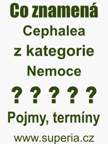 Co je to Cephalea? Význam slova, termín, Výraz, termín, definice slova Cephalea. Co znamená odborný pojem Cephalea z kategorie Nemoce?