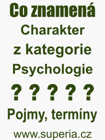 Co je to Charakter? Význam slova, termín, Výraz, termín, definice slova Charakter. Co znamená odborný pojem Charakter z kategorie Psychologie?