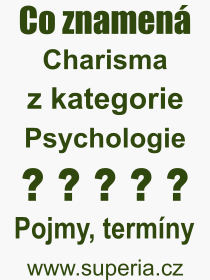 Co je to Charisma? Význam slova, termín, Výraz, termín, definice slova Charisma. Co znamená odborný pojem Charisma z kategorie Psychologie?