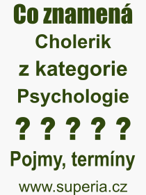 Co je to Cholerik? Význam slova, termín, Odborný výraz, definice slova Cholerik. Co znamená pojem Cholerik z kategorie Psychologie?