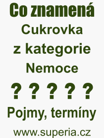 Co je to Cukrovka? V�znam slova, term�n, Definice v�razu, term�nu Cukrovka. Co znamen� odborn� pojem Cukrovka z kategorie Nemoce?