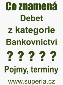 Co je to Debet? Význam slova, termín, Výraz, termín, definice slova Debet. Co znamená odborný pojem Debet z kategorie Bankovnictví?