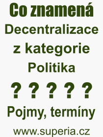 Co je to Decentralizace? Vznam slova, termn, Odborn vraz, definice slova Decentralizace. Co znamen slovo Decentralizace z kategorie Politika?