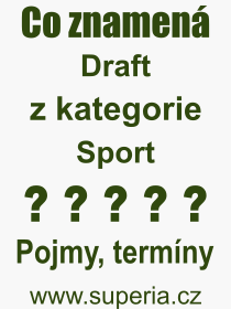 Co je to Draft? Vznam slova, termn, Odborn termn, vraz, slovo Draft. Co znamen pojem Draft z kategorie Sport?