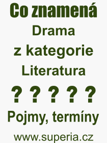 Co je to Drama? Význam slova, termín, Výraz, termín, definice slova Drama. Co znamená odborný pojem Drama z kategorie Literatura?