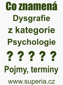 Co je to Dysgrafie? Vznam slova, termn, Vraz, termn, definice slova Dysgrafie. Co znamen odborn pojem Dysgrafie z kategorie Psychologie?