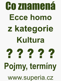 Co je to Ecce homo? Význam slova, termín, Výraz, termín, definice slova Ecce homo. Co znamená odborný pojem Ecce homo z kategorie Kultura?