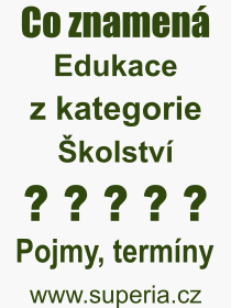 Pojem, v�raz, heslo, co je to Edukace? 