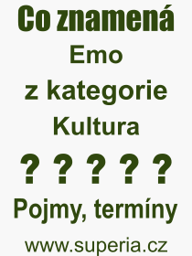 Co je to Emo? Význam slova, termín, Odborný termín, výraz, slovo Emo. Co znamená pojem Emo z kategorie Kultura?