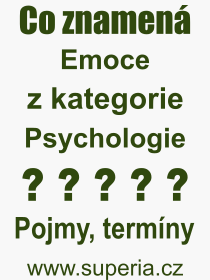 Co je to Emoce? Vznam slova, termn, Definice vrazu, termnu Emoce. Co znamen odborn pojem Emoce z kategorie Psychologie?