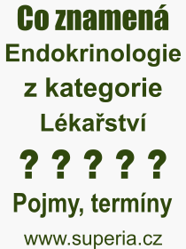 Co je to Endokrinologie? Vznam slova, termn, Definice vrazu Endokrinologie. Co znamen odborn pojem Endokrinologie z kategorie Lkastv?
