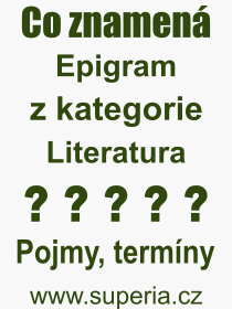 Co je to Epigram? Význam slova, termín, Výraz, termín, definice slova Epigram. Co znamená odborný pojem Epigram z kategorie Literatura?