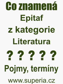 Co je to Epitaf? Vznam slova, termn, Odborn vraz, definice slova Epitaf. Co znamen slovo Epitaf z kategorie Literatura?