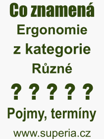 Co je to Ergonomie? Vznam slova, termn, Definice vrazu, termnu Ergonomie. Co znamen odborn pojem Ergonomie z kategorie Rzn?