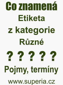 Co je to Etiketa? Vznam slova, termn, Definice odbornho termnu, slova Etiketa. Co znamen pojem Etiketa z kategorie Rzn?