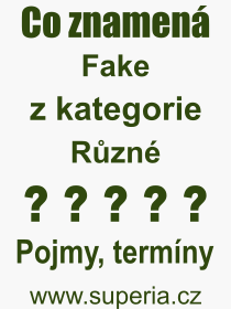 Co je to Fake? V�znam slova, term�n, Odborn� v�raz, definice slova Fake. Co znamen� slovo Fake z kategorie R�zn�?